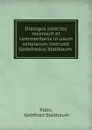 Dialogos selectos recensuit et commentariis in usum scholarum instruxit Godofredus Stallbaum - Gottfried Stallbaum Plato