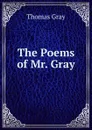 The Poems of Mr. Gray - Gray Thomas