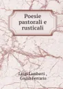 Poesie pastorali e rusticali - Luigi Lamberti