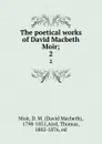 The poetical works of David Macbeth Moir;. 2 - David Macbeth Moir