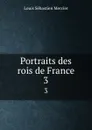 Portraits des rois de France. 3 - Louis Sébastien Mercier