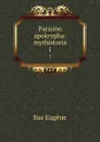 Parision apokrypha: mythistoria. 1 - Sue Eugène