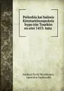 Poliorkia kai halosis Konstantinoupoleos hypo ton Tourkon en etei 1453: kata . - Andreas David Mordtmann