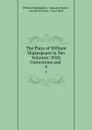 The Plays of William Shakespeare in Ten Volumes: With Corrections and . 4 - William Shakespeare