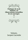 Poetique de m.de Voltaire, ou Observations recueillies de ses ouvrages . 2 - Jacques Lacombe Voltaire