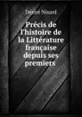 Precis de l.histoire de la Litterature francaise depuis ses premiers . - Désiré Nisard