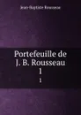 Portefeuille de J. B. Rousseau. 1 - Jean-Baptiste Rousseau