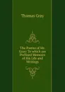 The Poems of Mr. Gray: To which are Prefixed Memoirs of His Life and Writings - Gray Thomas