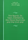 The Rajniti, Or, Tales, Exhibiting the Moral Doctrines and the Civil and . - Lallu Lal