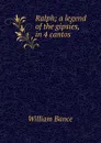 Ralph; a legend of the gipsies, in 4 cantos - William Bance