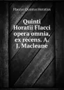 Quinti Horatii Flacci opera omnia, ex recens. A.J. Macleane - Flaccus Quintus Horatius