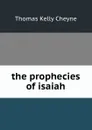 the prophecies of isaiah - T. K. Cheyne