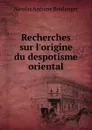Recherches sur l.origine du despotisme oriental. - Nicolas Antoine Boulanger