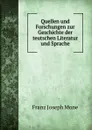 Quellen und Forschungen zur Geschichte der teutschen Literatur und Sprache - Franz Joseph Mone