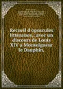 Recueil d.opuscules litteraires,: avec un discours de Louis XIV a Monseigneur le Dauphin, - Nicolas Gédoyn