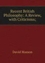 Recent British Philosophy: A Review, with Criticisms; - Masson David