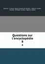 Questions sur l'encyclopedie. 8 - François Marie Arouet de Voltaire Voltaire