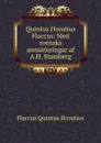 Quintus Horatius Flaccus: Med svenska anmarkningar af A.H. Stamberg. - Flaccus Quintus Horatius