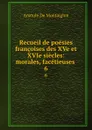 Recueil de poesies francoises des XVe et XVIe siecles: morales, facetieuses . 6 - Anatole de Montaiglon