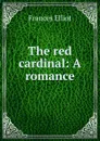 The red cardinal: A romance. - Elliot Frances