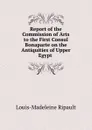 Report of the Commission of Arts to the First Consul Bonaparte on the Antiquities of Upper Egypt . - Louis-Madeleine Ripault