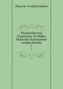 Ploutarchou tou Chaironeos Ta ethika: Plutarchi Chaeronensis scripta moralia. 1 - Friedrich Dübner Plutarch