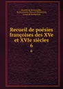Recueil de poesies francoises des XVe et XVIe siecles. 6 - Anatole de Montaiglon