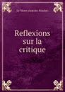 Reflexions sur la critique - Antoine Houdar La Motte