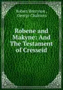 Robene and Makyne: And The Testament of Cresseid - Robert Henryson
