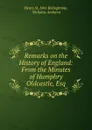 Remarks on the History of England: From the Minutes of Humphry Oldcastle, Esq - Henry St. John Bolingbroke
