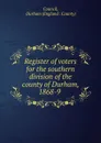 Register of voters for the southern division of the county of Durham, 1868-9 . - England County Council