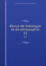 Revue de theologie et de philosophie. 15 - Schweizerische Geisteswissenschaftliche Gesellschaft