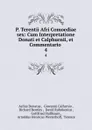 P. Terentii Afri Comoediae sex: Cum Interpretatione Donati et Calphurnii, et Commentario . 4 - Aelius Donatus