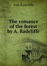 The romance of the forest by A. Radcliffe. - Ann Radcliffe