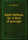 Saint Helena, by .a bird of passage.. - St. Helena