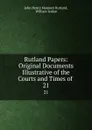 Rutland Papers: Original Documents Illustrative of the Courts and Times of . 21 - John Henry Manners Rutland