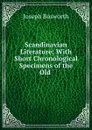 Scandinavian Literature: With Short Chronological Specimens of the Old . - Joseph Bosworth
