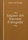 Sagaen om Ravnkel Fr.isgode - Alexander Bugge