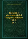 Ricordi e documenti del Vespro Siciliano. pt. 1 - Palermo