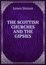 THE SCOTTISH CHURCHES AND THE GIPSIES - James Simson