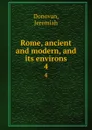 Rome, ancient and modern, and its environs. 4 - Jeremiah Donovan