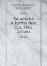 Romische Alterthumer. 2; v. 1862 - Ludwig Lange