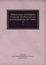 Rhetorique d.Aristote: traduite en francais et accompagnee de notes . 2 - Jules Barthélemy Saint-Hilaire