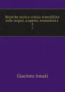 Ricerche storico-critico-scientifiche sulle origini, scoperte, invenzioni e . 2 - Giacinto Amati