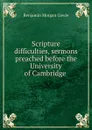 Scripture difficulties, sermons preached before the University of Cambridge - Benjamin Morgan Cowie