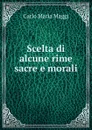 Scelta di alcune rime sacre e morali - Carlo Maria Maggi