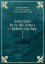Selections from the letters of Robert Southey . 2 - Robert Southey