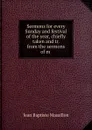 Sermons for every Sunday and festival of the year, chiefly taken and tr. from the sermons of m . - Jean Baptiste Massillon