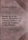 Scenes de la vie privee: Honorine; Le colonel Chabert; La messe de l.athee; L.interdiction . - Honoré de Balzac