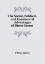 The Social, Political, and Commercial Advantages of Direct Steam . - Pliny Miles